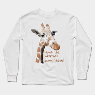 How’s the Weather Down There? Long Sleeve T-Shirt